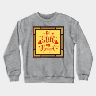 Be Still My Heart Crewneck Sweatshirt